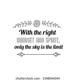 Calligraphy saying for print. Vector Quote. With the right mindset and spirit, only the sky is the limit
