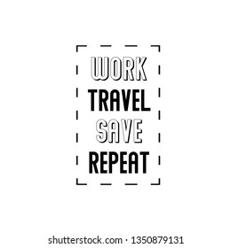 Calligraphy saying for print. Vector Quote. Work, Travel, Save, Repeat
