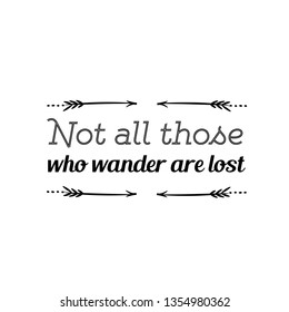 233 Not All Who Wander Are Lost Images, Stock Photos & Vectors ...