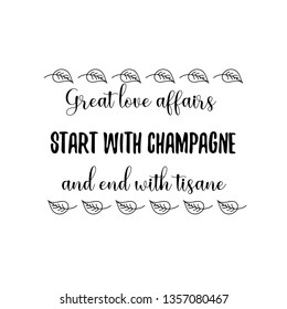Calligraphy saying for print. Vector Quote.  Great love affairs start with champagne and end with tisane