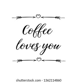 Calligraphy saying for print. Vector Quote. Coffee loves you