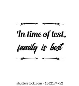 Calligraphy saying for print. Vector Quote. In time of test, family is best.