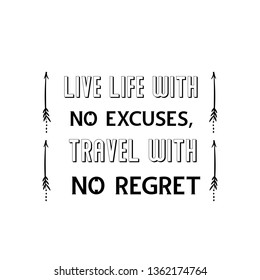 Calligraphy saying for print. Vector Quote. Live life with no excuses, travel with no regret