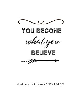 Calligraphy saying for print. Vector Quote. You become what you believe