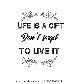 Calligraphy saying for print. Vector Quote. Life is a gift. Don't forget to live it