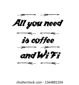 Calligraphy saying for print. Vector Quote. All you need is coffee and Wi Fi