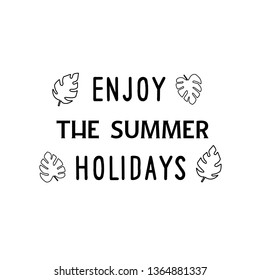 Calligraphy saying for print. Vector Quote. Enjoy the summer holidays