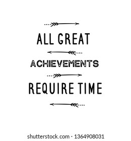 Calligraphy saying for print. Vector Quote. All great achievements require time