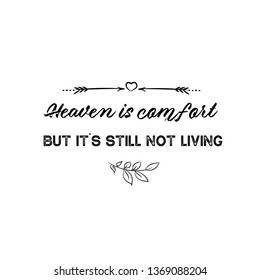 Calligraphy saying for print. Vector Quote. Heaven is comfort, but it's still not living