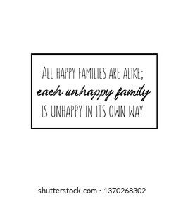 Calligraphy saying for print. Vector Quote. All happy families are alike; each unhappy family is unhappy in its own way