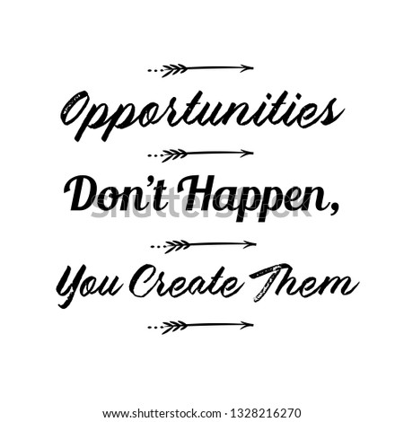 Calligraphy saying for print. Vector Quote. Opportunities Don’t Happen, You Create Them 