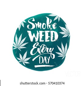 Calligraphy - smoke weed every day. turquoise watercolor circle with white text and leaves of marijuana. isolated vector for logo and stamps design
