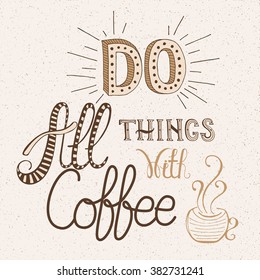 Calligraphy style quote about coffee - Do all things with coffee.  Can use for design cafe menu, handbags, cups, T-shirts