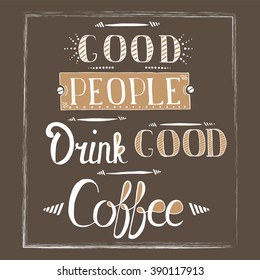 Calligraphy style quote about coffee - Good people drink  good coffee.  Can use for design cafe menu, handbags, cups, T-shirts