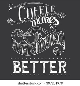 Calligraphy style quote about coffee - Coffee makes everything better .  Can use for design cafe menu, handbags, cups, T-shirts. Isolated on black