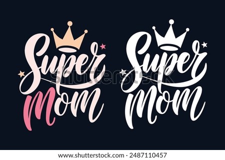 the calligraphy style text Super mom with crown. for t shirt design