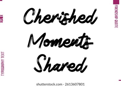 Calligraphy Text Modern Lettering Friendship Saying Cherished Moments Shared