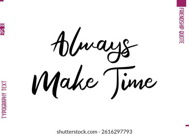 Calligraphy Text Modern Lettering Friendship Saying Always Make Time
