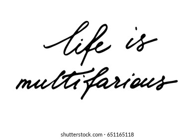 Calligraphy text phrase writing Life is multifarious. Handwritten black text isolated on white background, vector. Each word is on a separate layer.