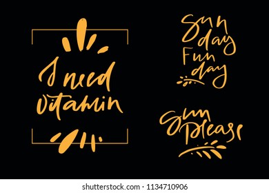 Calligraphy text sun day fun day I need vitamin sun please for t-shirt women design, feminine internet shop. Curve lettering for original collection, fashion brand.Hand sketched banner, print or decor