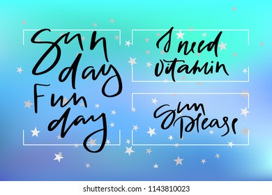 Calligraphy text sun day fun day I need vitamin sun please for t-shirt women design, feminine internet shop. Curve lettering for original collection, fashion brand.Hand sketched banner, print or decor