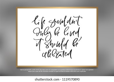 Calligraphy text for t-shirt life should not only be lived it should becelebrated. Women design, feminine internet shop. Curve lettering for original collection, fashion brand. Hand sketched banner