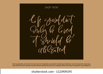 Calligraphy text for t-shirt life should not only be lived it should becelebrated. Women design, feminine internet shop. Curve lettering for original collection, fashion brand. Hand sketched banner
