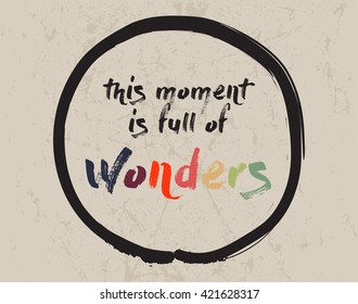 Calligraphy: This moment is full of wonders. Inspirational motivational quote. Meditation theme