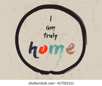Calligraphy: I am truly home. Inspirational motivational quote. Meditation theme. 