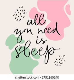 Calligraphy vector of All you need is sleep. Every element is isolated. Flat illustration are on abstract trendy backgrounds. Poster for bedroom, mattress store. Concept of care yourself, relaxation.