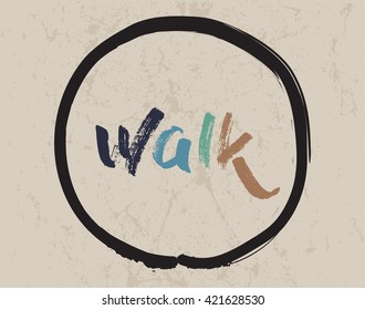 Calligraphy: Walk. Inspirational motivational quote. Meditation theme