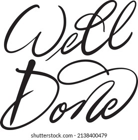 Calligraphy of the word "well done". Vector format. Ink written style create sense of  energy flow , makes them look lively.