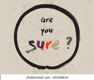 Calligraphy: Are you sure? . Inspirational motivational quote. Meditation theme