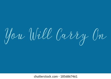 Calligraphy "You Will Carry On"  in Cyan Color Text On Blue Background