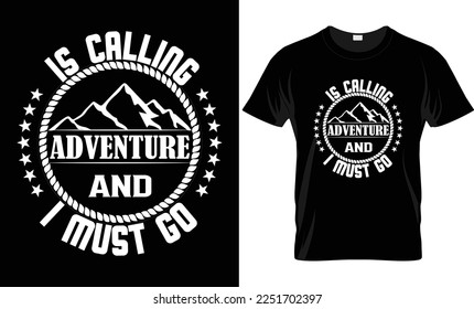 Is calling adventure and i must go badge t shirt design. Travel T-Shirt Print.  Adventure silhouette printing, poster. Camping emblem, textured style. Typography hipster tee.