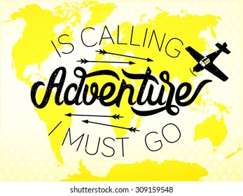 Is calling adventure, I must go! - type design - vector illustration