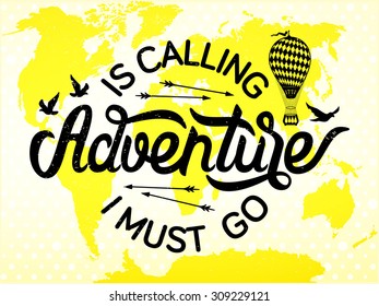 Is calling adventure, I must go! - type design - vector illustration