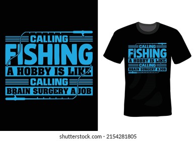Calling fishing a hobby is like calling brain surgery a job. Fishing T shirt design, vintage, typography