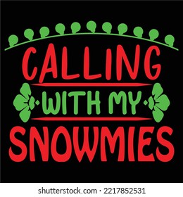 Calling With My Snowmies, Merry Christmas shirts Print Template, Xmas Ugly Snow Santa Clouse New Year Holiday Candy Santa Hat vector illustration for Christmas hand lettered