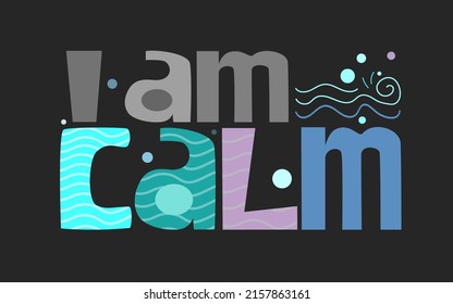  I am calm affirmation motivation vector words. Life quotes. Colourful letters blogs banner cards wishes t shirt designs. Inspiring words for personal growth. International peace day.