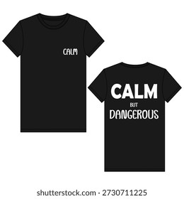 CALM BUT DANGEROUS -  Typography T-shirt Design Vector Illustration. A simple, trendy graphic tee design with a motivational slogan in white text on a black background, perfect for apparel, merchandise, and print on demand projects. This vector can be used as a t-shirt graphic, poster, or for various urban and streetwear styles .