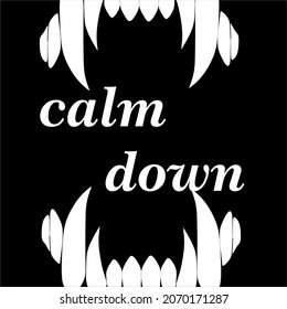 Calm Down Illustration, The Black Background With Typography And Fangs Sticking Out Of The Edge Ends.