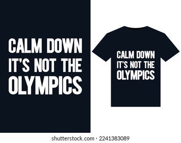 Calm Down It's Not the Olympics illustrations for print-ready T-Shirts design