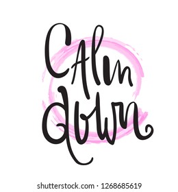Calm down - simple inspire and motivational quote. English idiom, lettering. Youth slang. Print for inspirational poster, t-shirt, bag, cups, card, flyer, sticker, badge. Calligraphy beautiful sign