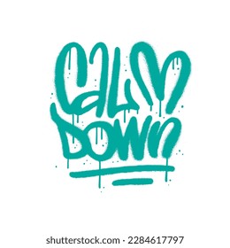 Calm Down - Urban graffiti style Motivational Slogan Lettering Design. Spray Textured Vector Graphic illustration.
