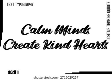 Calm Minds Create Kind Corazones   Pensamiento positivo sin motivación Había dibujado letras Diseño de tipografía de pincel audaz