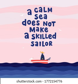 A calm sea does not make a skilled sailor. Hand drawn poster with quote lettering. Inspirational and motivational print for T-shirts and postcards, posters, etc.