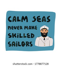 "Calm seas never make skilled sailors" lettering banner and card design and a portrait of a of a kind bearded captain.  He is wearing a professional marine uniform with epaulets, a cap with anchor sign.