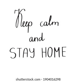 “Keep calm and stay home” calligraphic handwritten  lettering vector title reminder health care quarantine COVID-19 pandemic infection. Design element, printable for posters and cards, digital use.