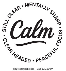 Calm, still clear, mentally sharp, peaceful focus, clear headed, inspirational design quote, motivational quotes, typography illustration lettering quotes